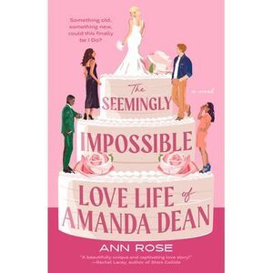 The Seemingly Impossible Love Life of Amanda Dean -- Ann Rose